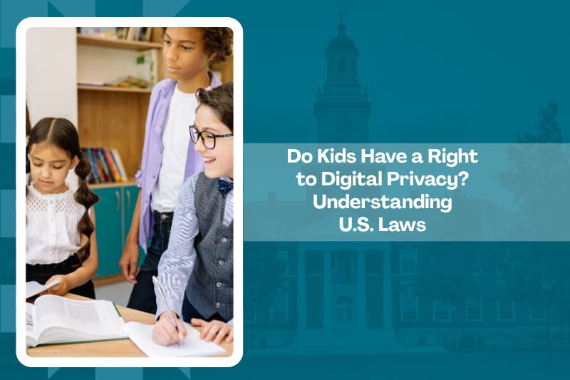 Do Kids Have a Right to Digital Privacy? Understanding U.S. Laws